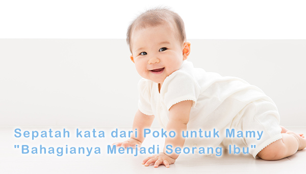 Sepatah kata dari Poko untuk Mamy "Bahagianya Menjadi Seorang Ibu"
